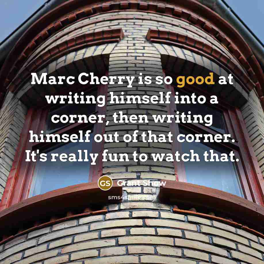 “Marc Cherry is so good at writing himself into a…” quote by Grant Show