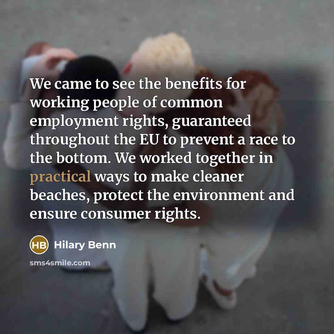 “We came to see the benefits for working people of…” quote by Hilary Benn