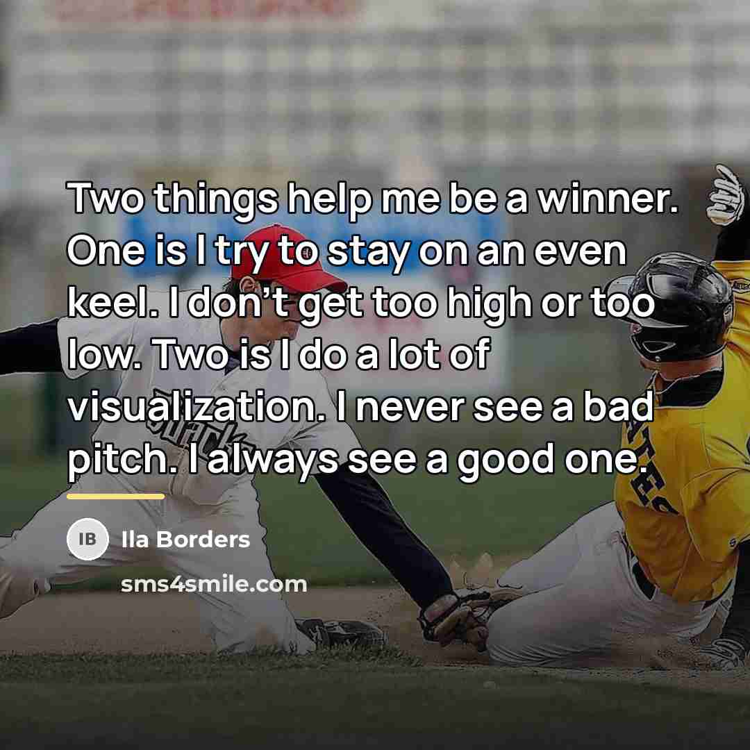 “Two things help me be a winner. One is I…” quote by Ila Borders