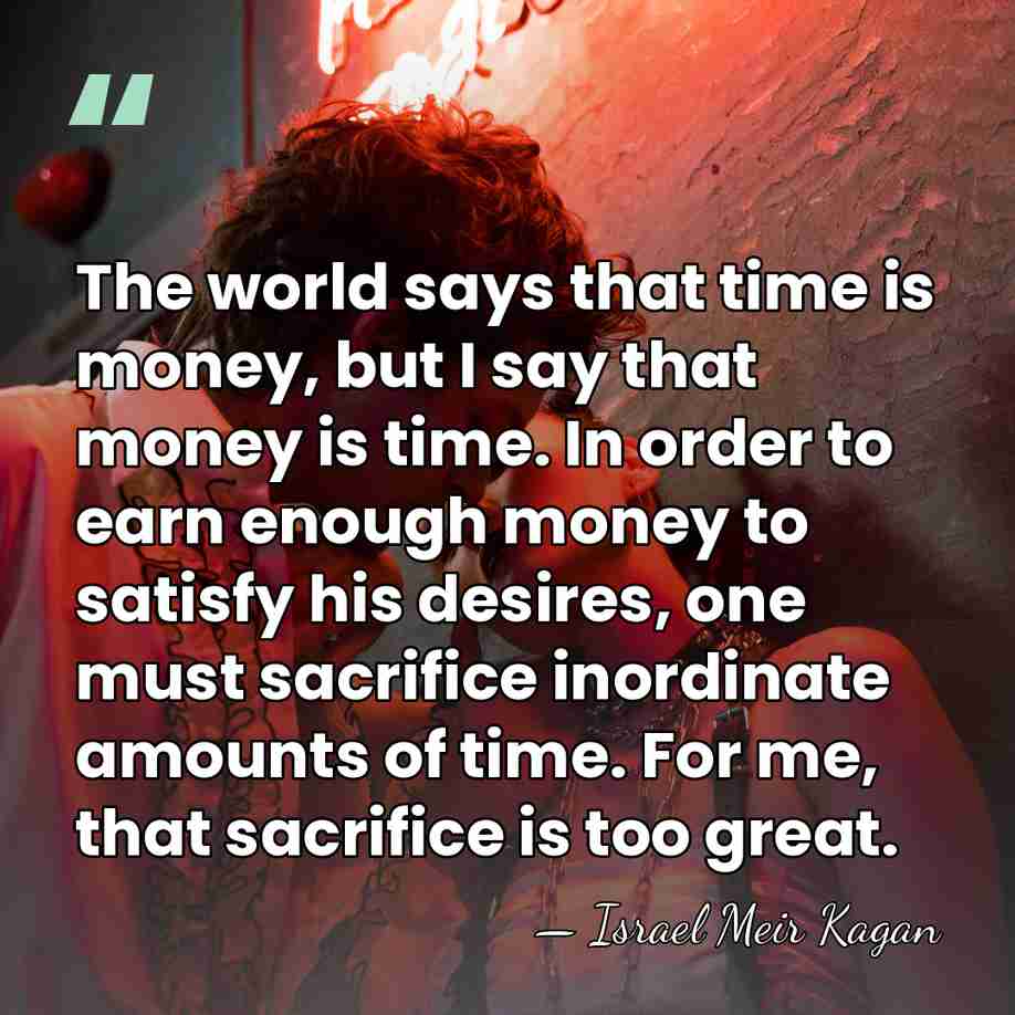The world says that time is money, but I say that money&hellip; - Israel Meir Kagan