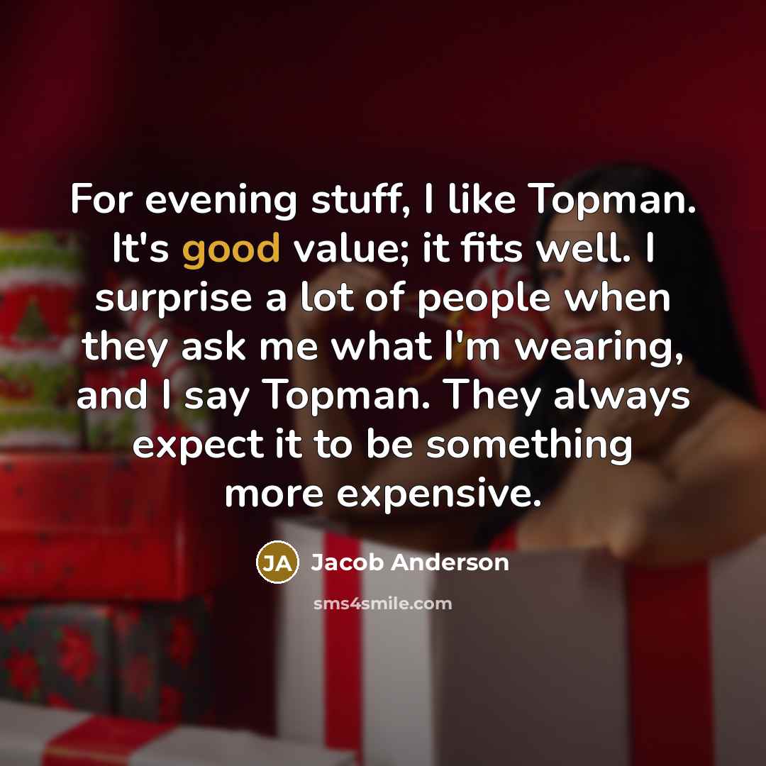 “For evening stuff, I like Topman. It's good value; it…” quote by Jacob Anderson