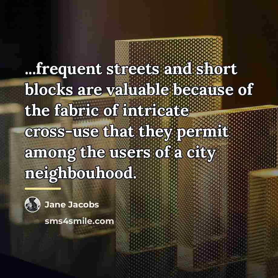 “...frequent streets and short blocks are valuable because of the…” quote by Jane Jacobs