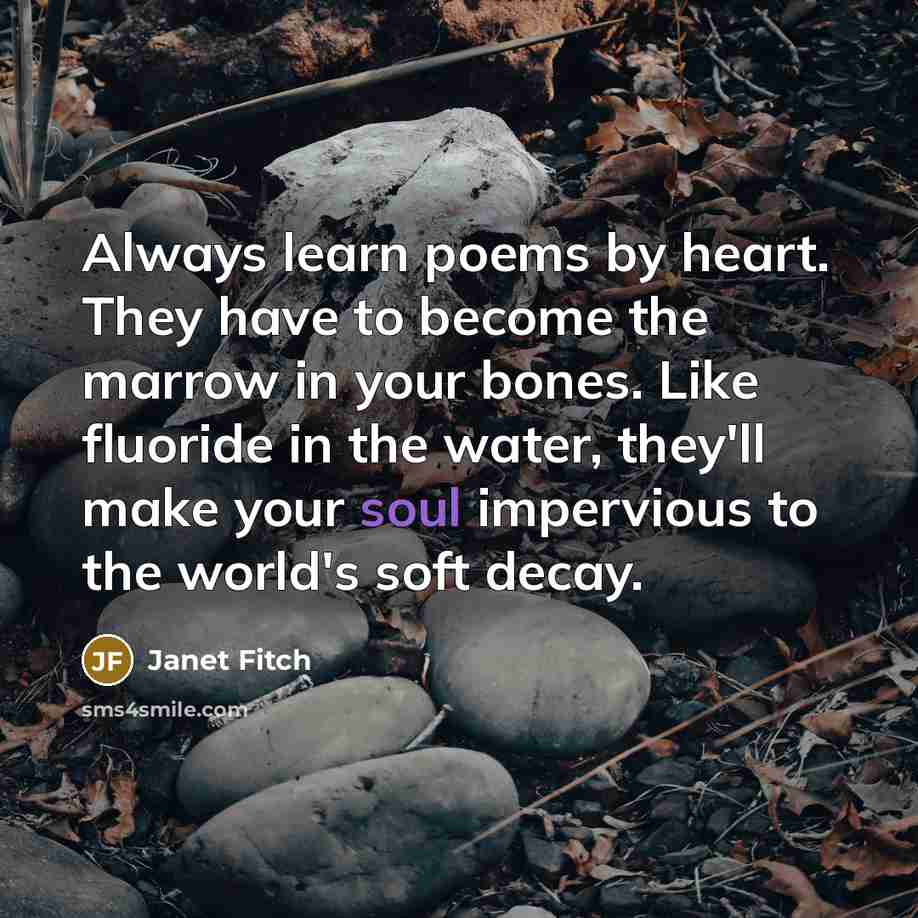 “Always learn poems by heart. They have to become the…” quote by Janet Fitch