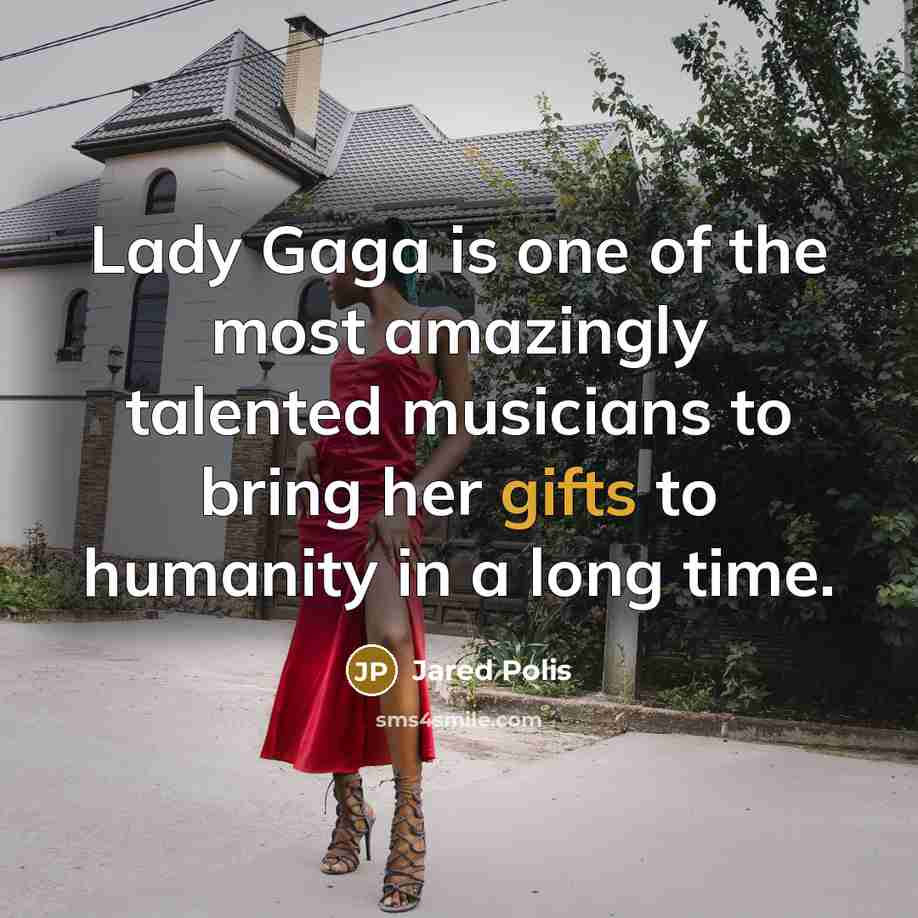 “Lady Gaga is one of the most amazingly talented musicians…” quote by Jared Polis