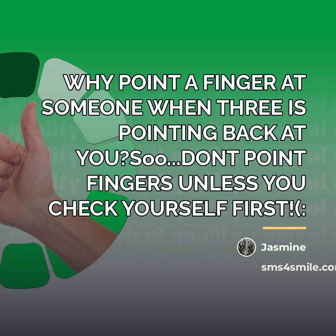 “WHY POINT A FINGER AT SOMEONE WHEN THREE IS POINTING…” quote by Jasmine