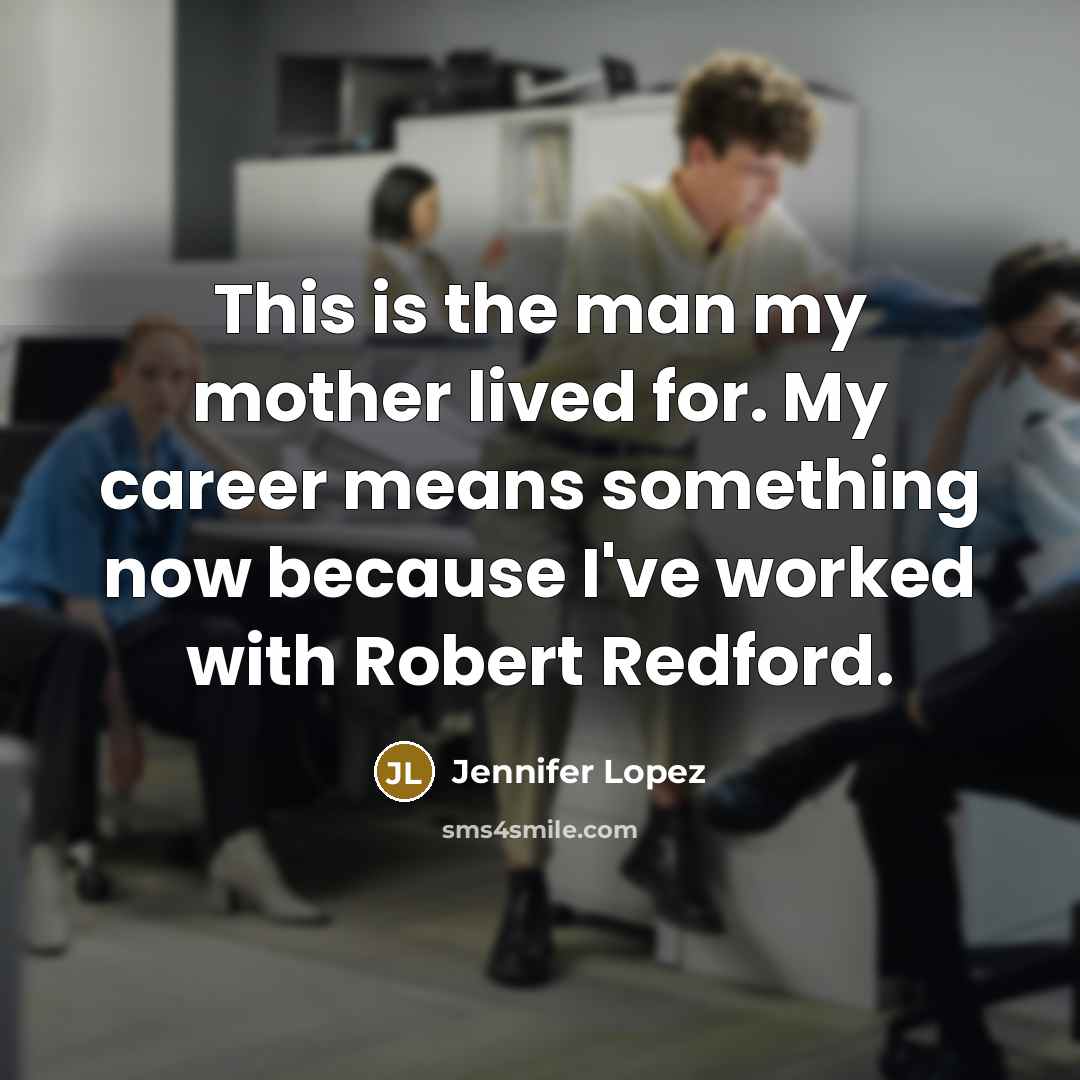 “This is the man my mother lived for. My career…” quote by Jennifer Lopez