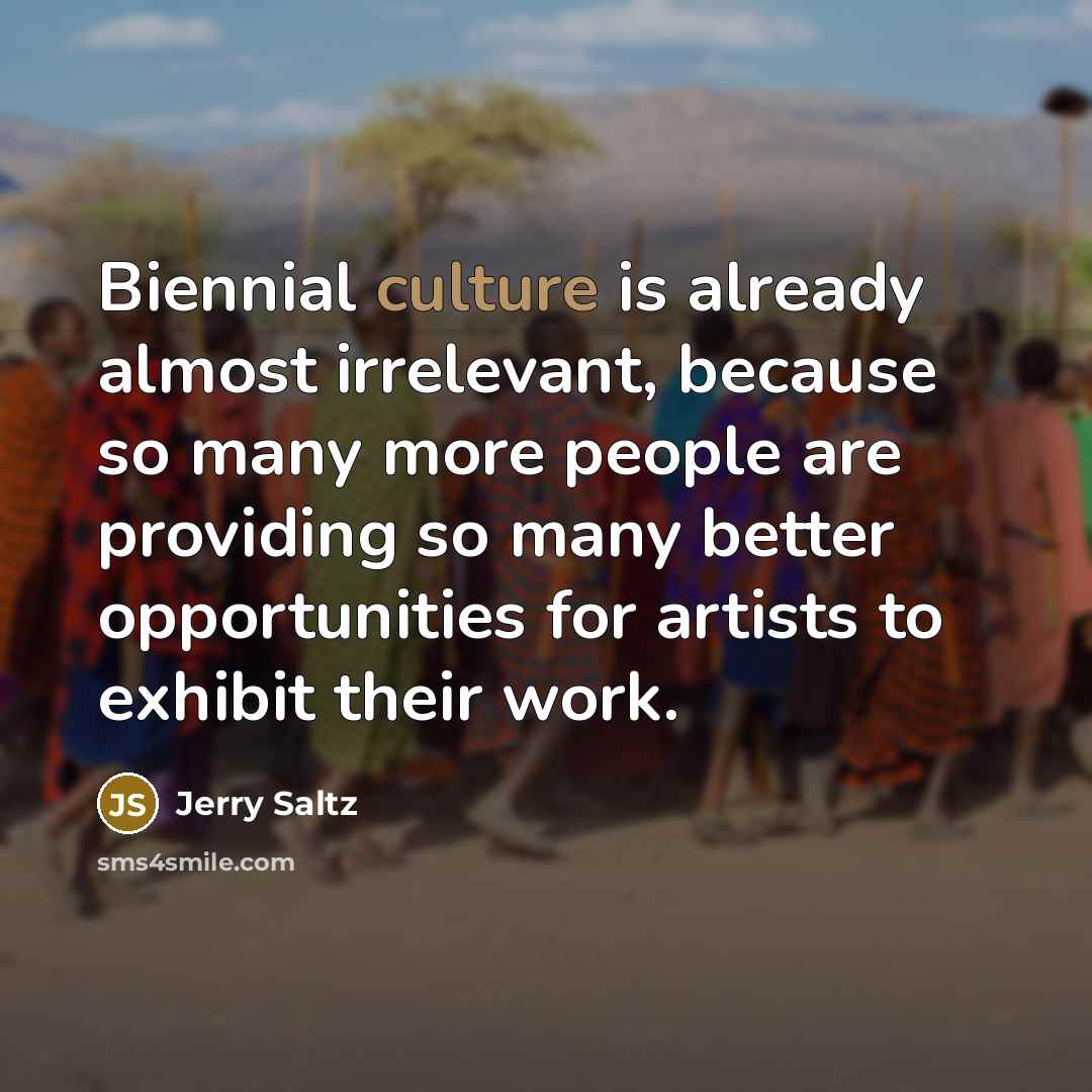 “Biennial culture is already almost irrelevant, because so many more…” quote by Jerry Saltz