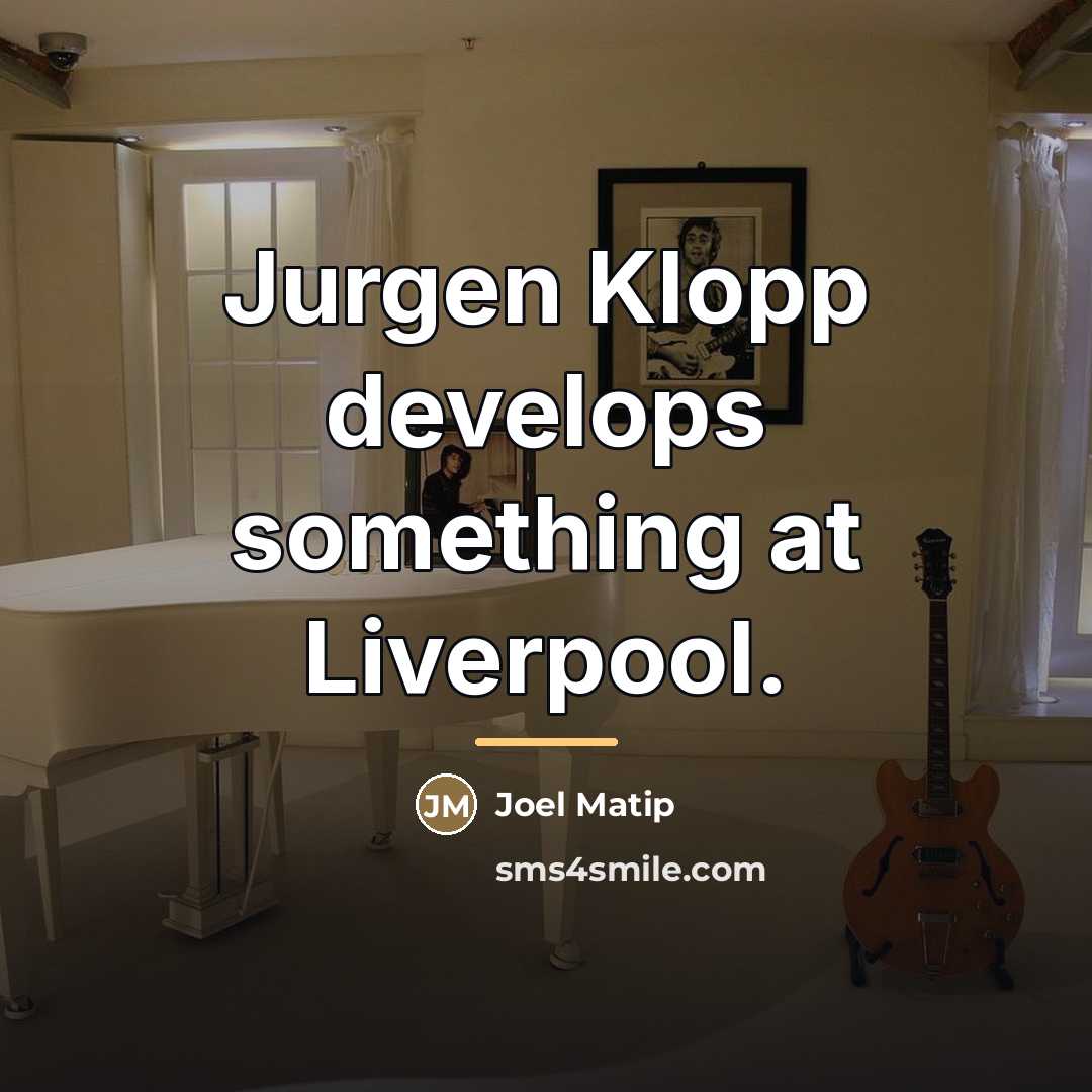 “Jurgen Klopp develops something at Liverpool.…” quote by Joel Matip