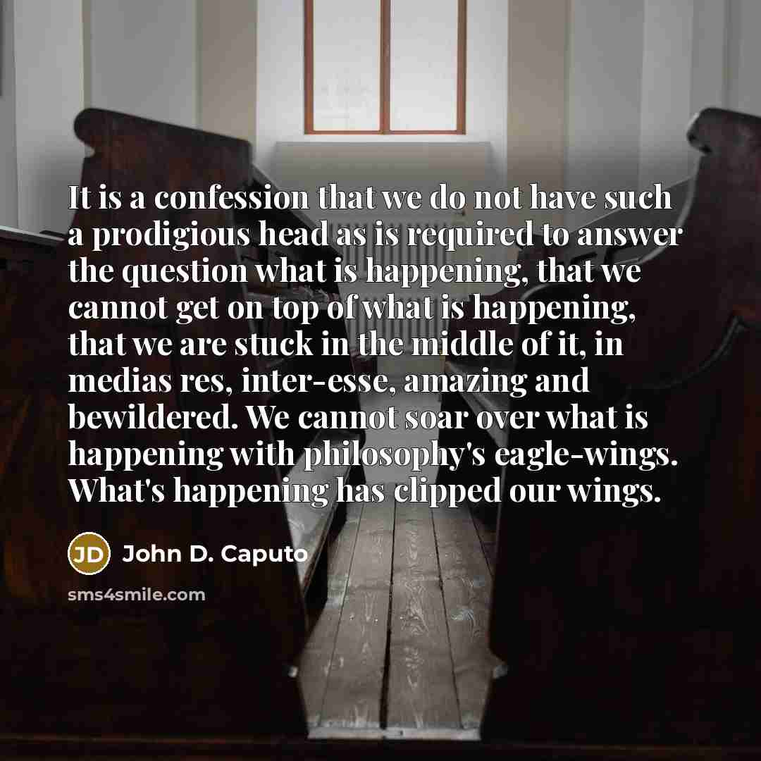 “It is a confession that we do not have such…” quote by John D. Caputo