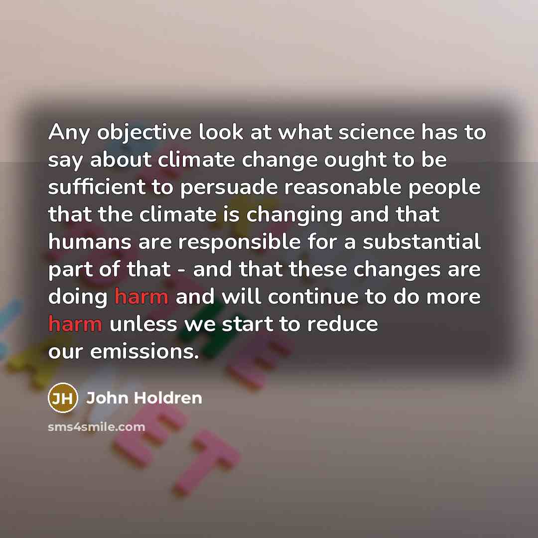 “Any objective look at what science has to say about…” quote by John Holdren