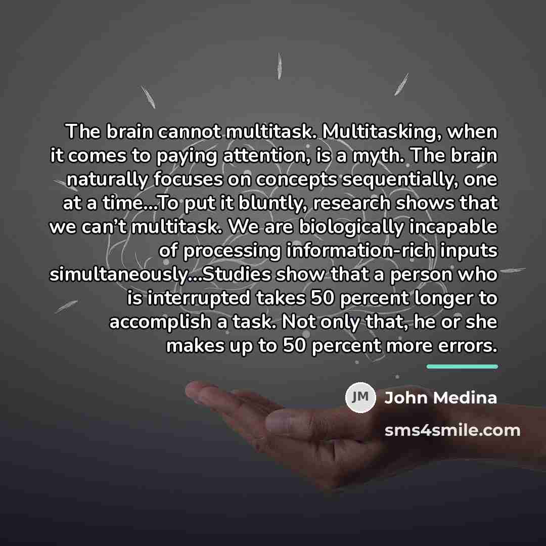 “The brain cannot multitask. Multitasking, when it comes to paying…” quote by John Medina