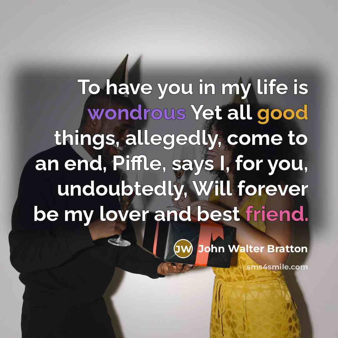“To have you in my life is wondrous Yet all…” quote by John Walter Bratton