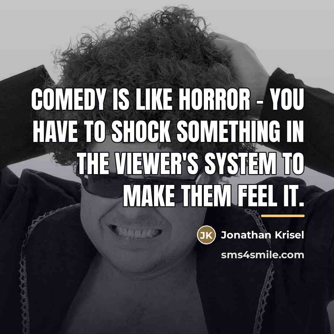 “Comedy is like horror - you have to shock something…” quote by Jonathan Krisel