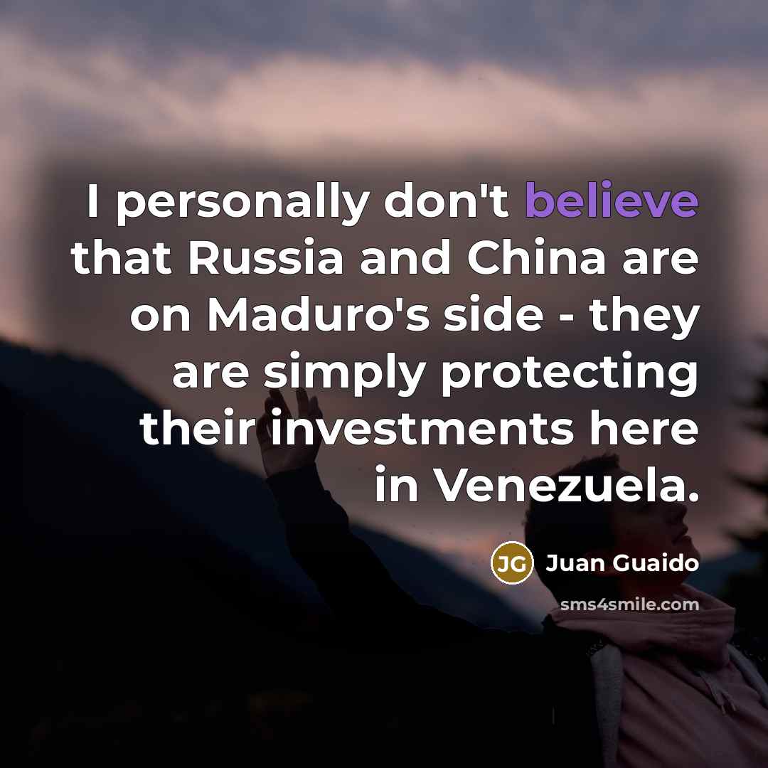“I personally don't believe that Russia and China are on…” quote by Juan Guaido