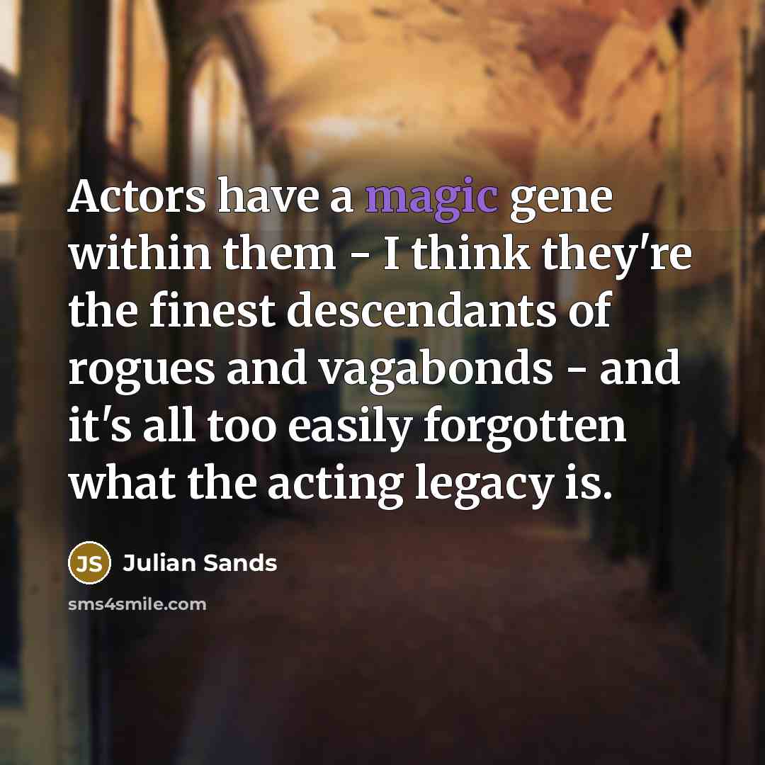 “Actors have a magic gene within them - I think…” quote by Julian Sands