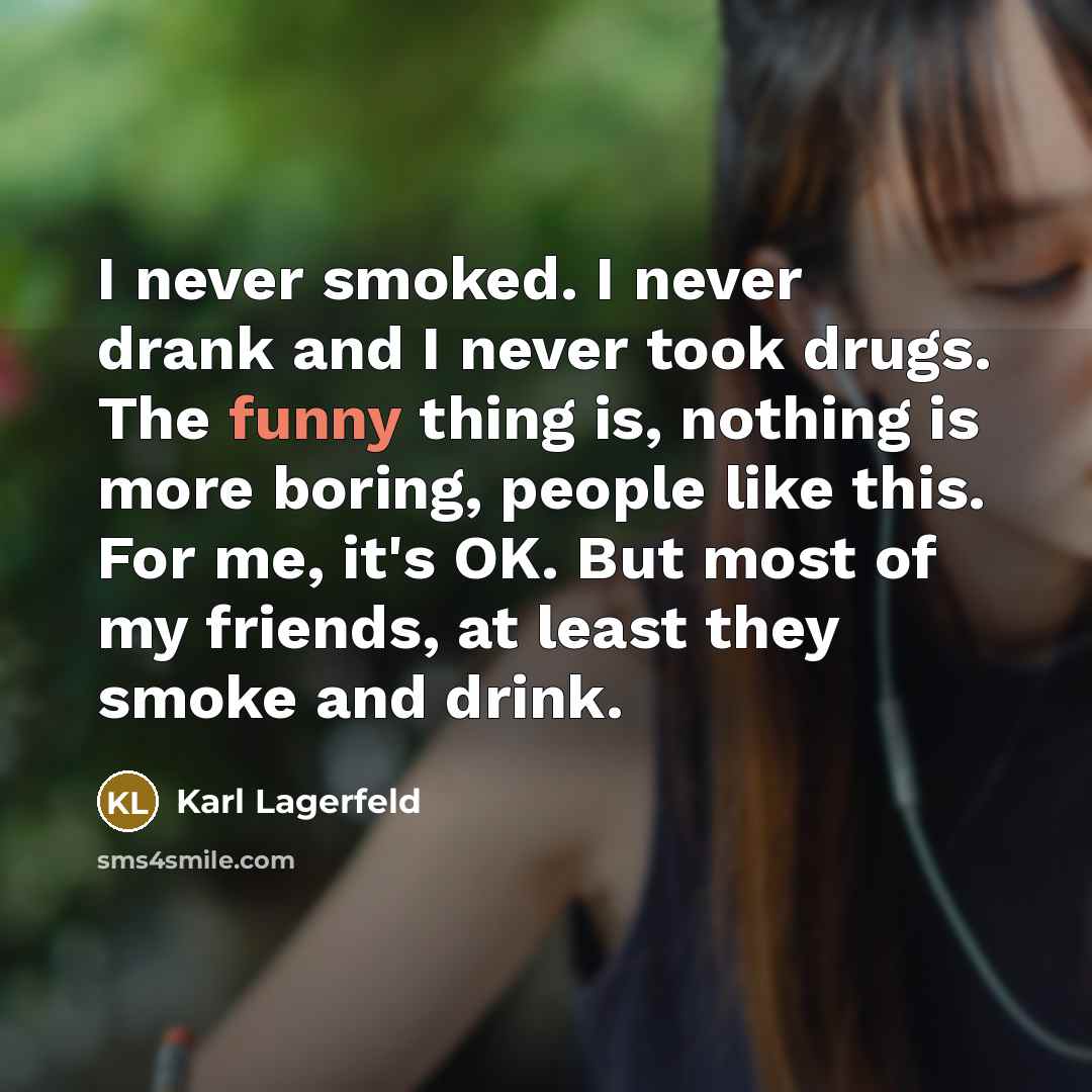 “I never smoked. I never drank and I never took…” quote by Karl Lagerfeld