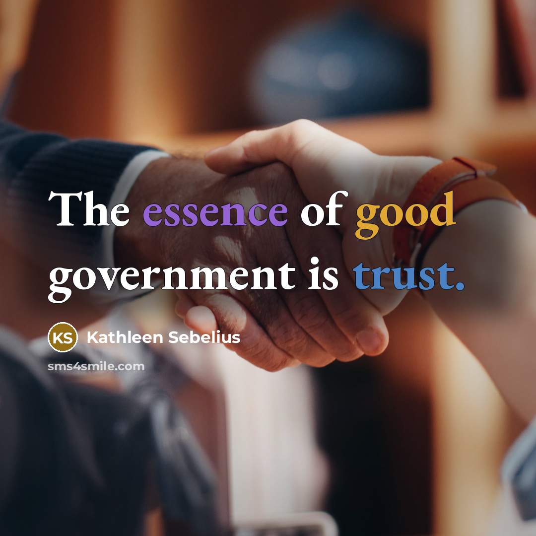 “The essence of good government is trust.…” quote by Kathleen Sebelius