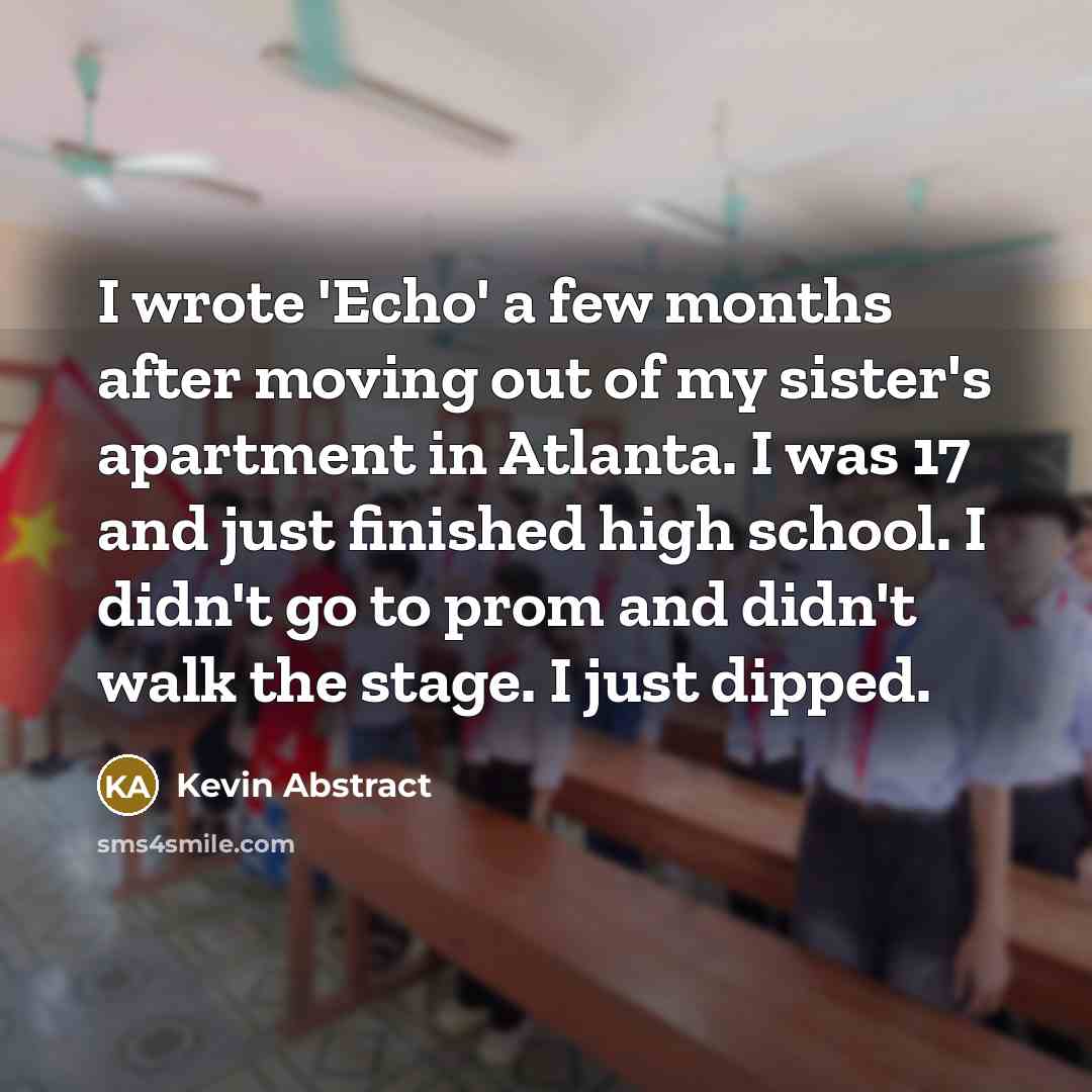 “I wrote 'Echo' a few months after moving out of…” quote by Kevin Abstract