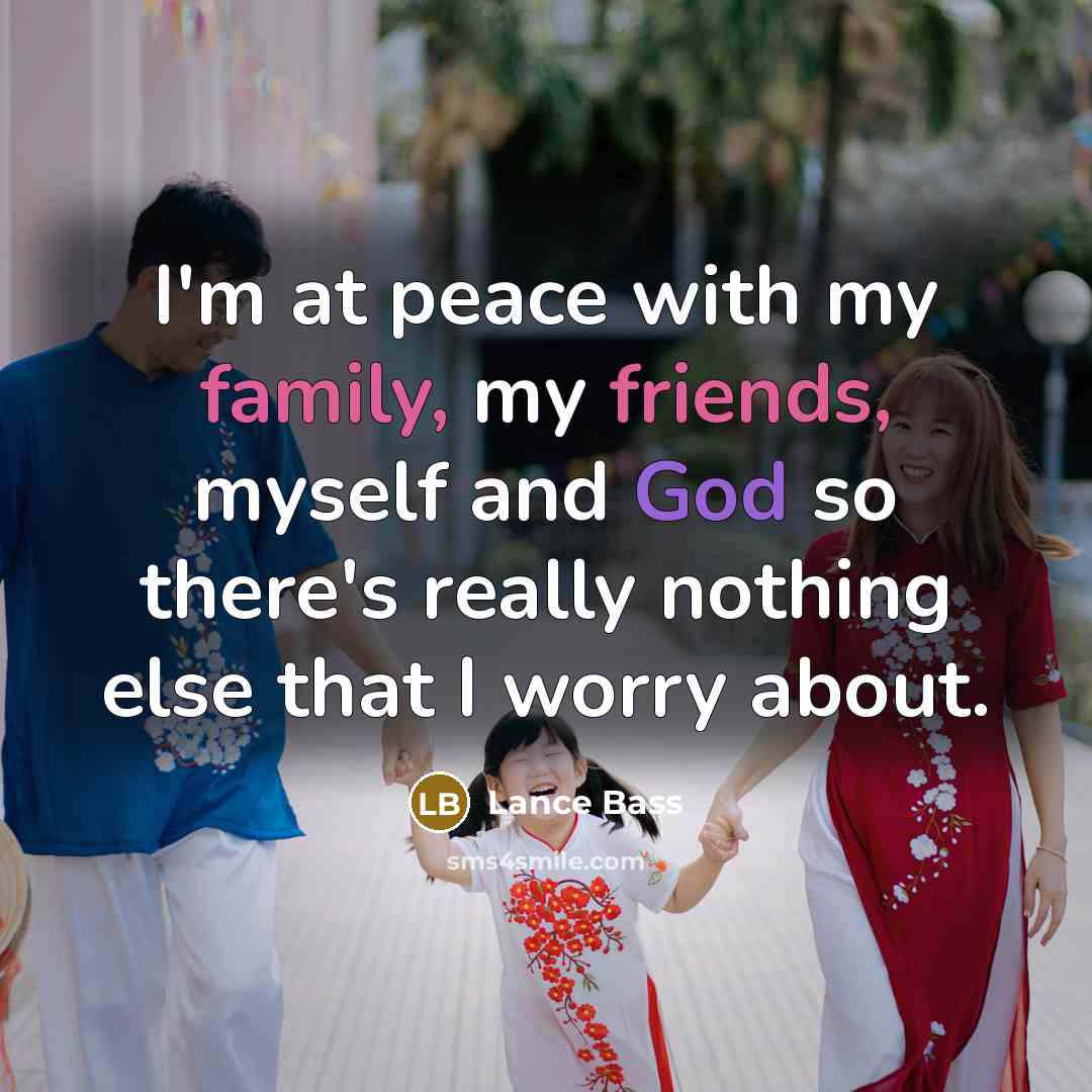 “I'm at peace with my family, my friends, myself and…” quote by Lance Bass