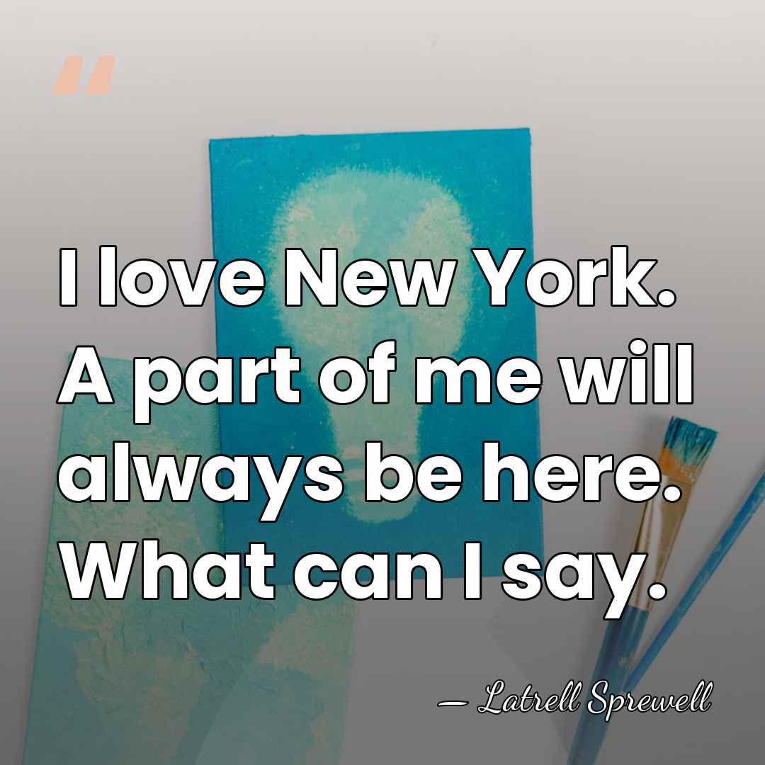 I love New York. A part of me will always be here.&hellip; - Latrell Sprewell