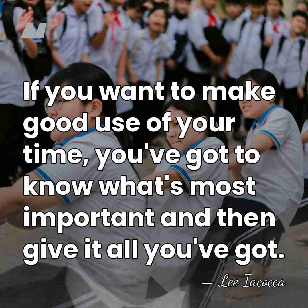 If you want to make good use of your time, you've got&hellip; - Lee Iacocca