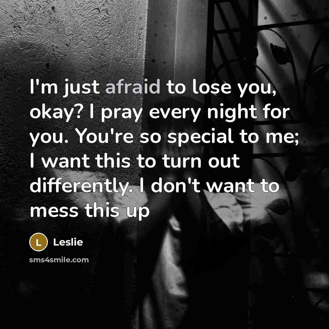 “I'm just afraid to lose you, okay? I pray every…” quote by Leslie