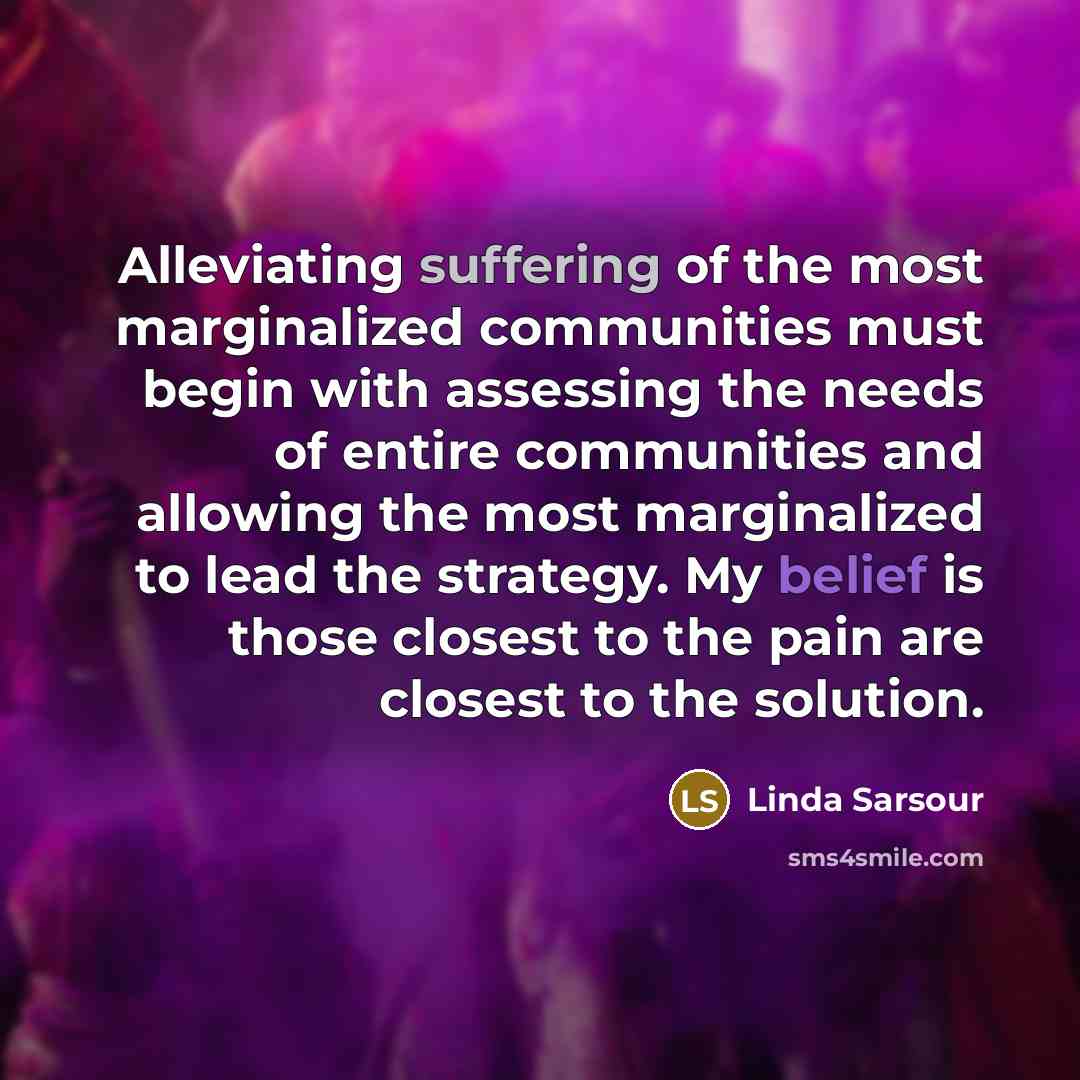 “Alleviating suffering of the most marginalized communities must begin with…” quote by Linda Sarsour