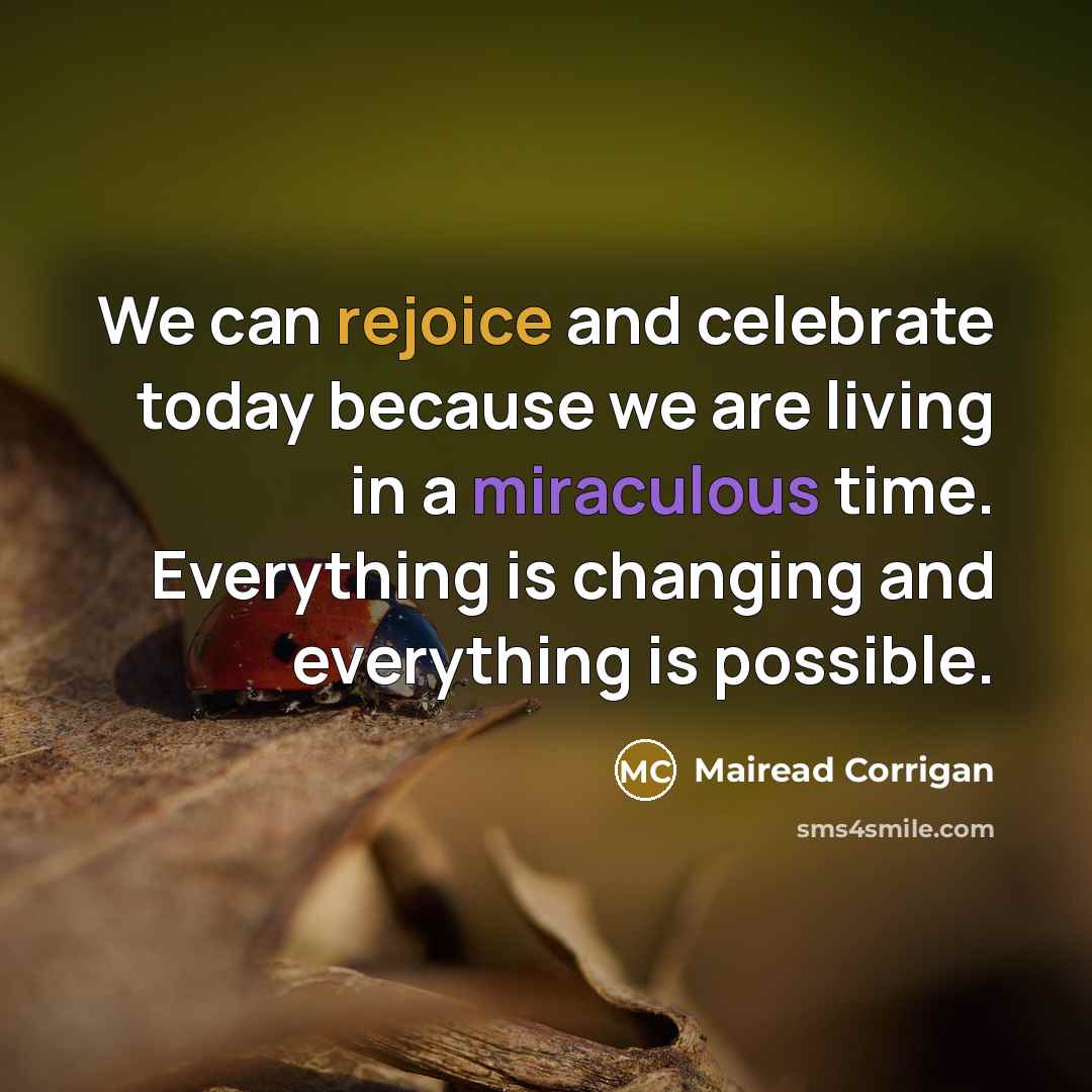 “We can rejoice and celebrate today because we are living…” quote by Mairead Corrigan