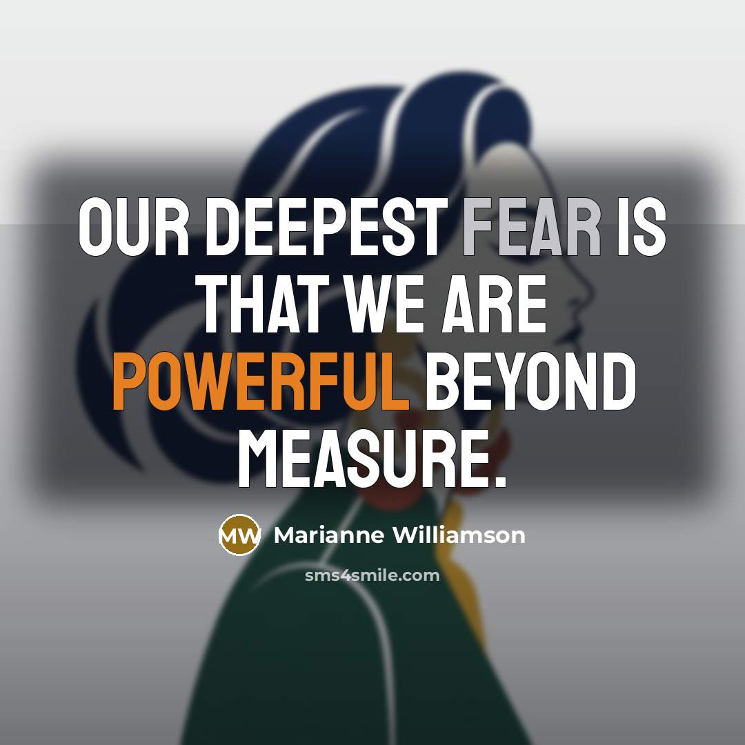 “Our deepest fear is that we are powerful beyond measure.…” quote by Marianne Williamson