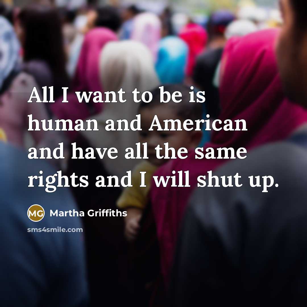 “All I want to be is human and American and…” quote by Martha Griffiths