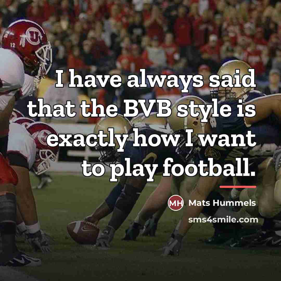 “I have always said that the BVB style is exactly…” quote by Mats Hummels