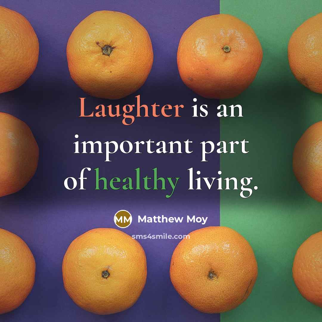 “Laughter is an important part of healthy living.” quote by Matthew Moy