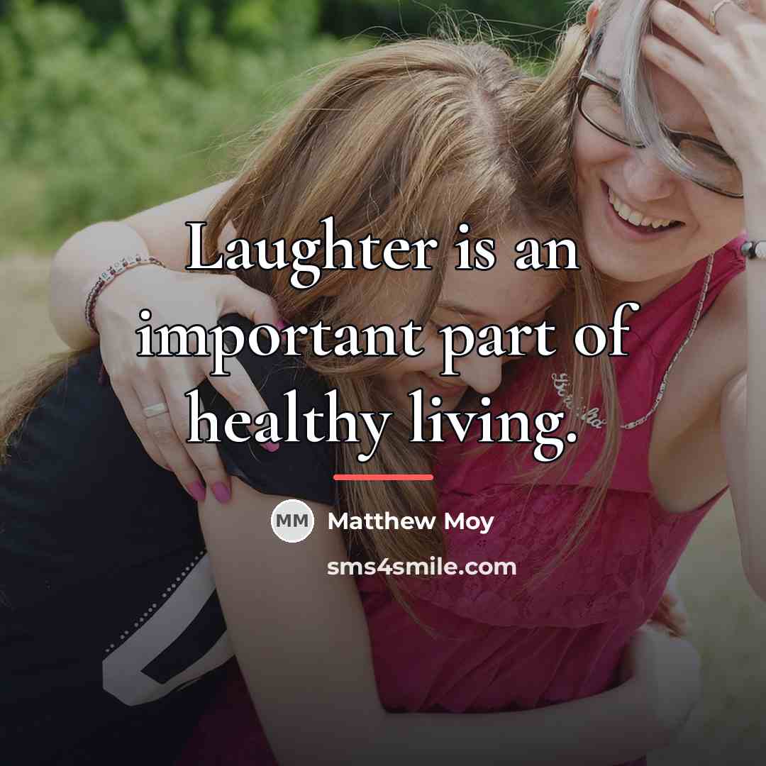 “Laughter is an important part of healthy living.…” quote by Matthew Moy
