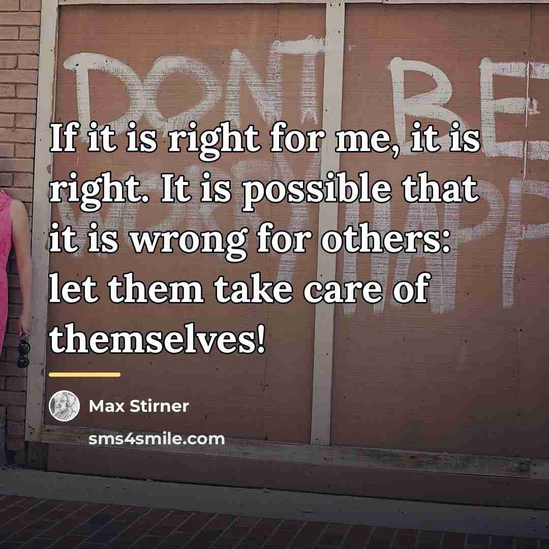 “If it is right for me, it is right. It…” quote by Max Stirner