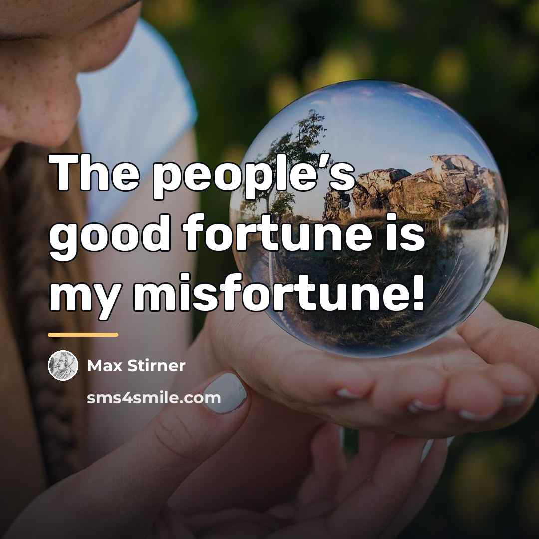 “The people’s good fortune is my misfortune!…” quote by Max Stirner