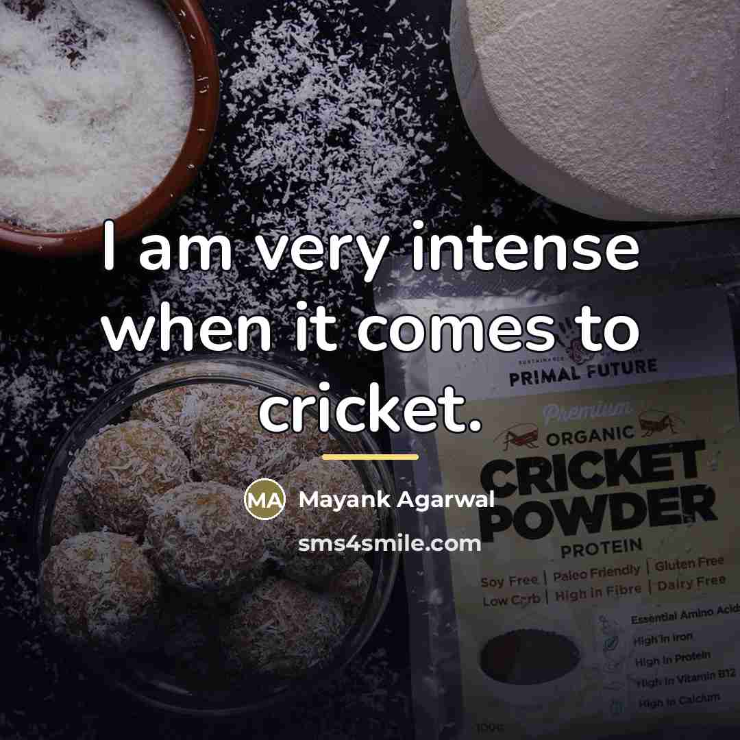 “I am very intense when it comes to cricket.…” quote by Mayank Agarwal