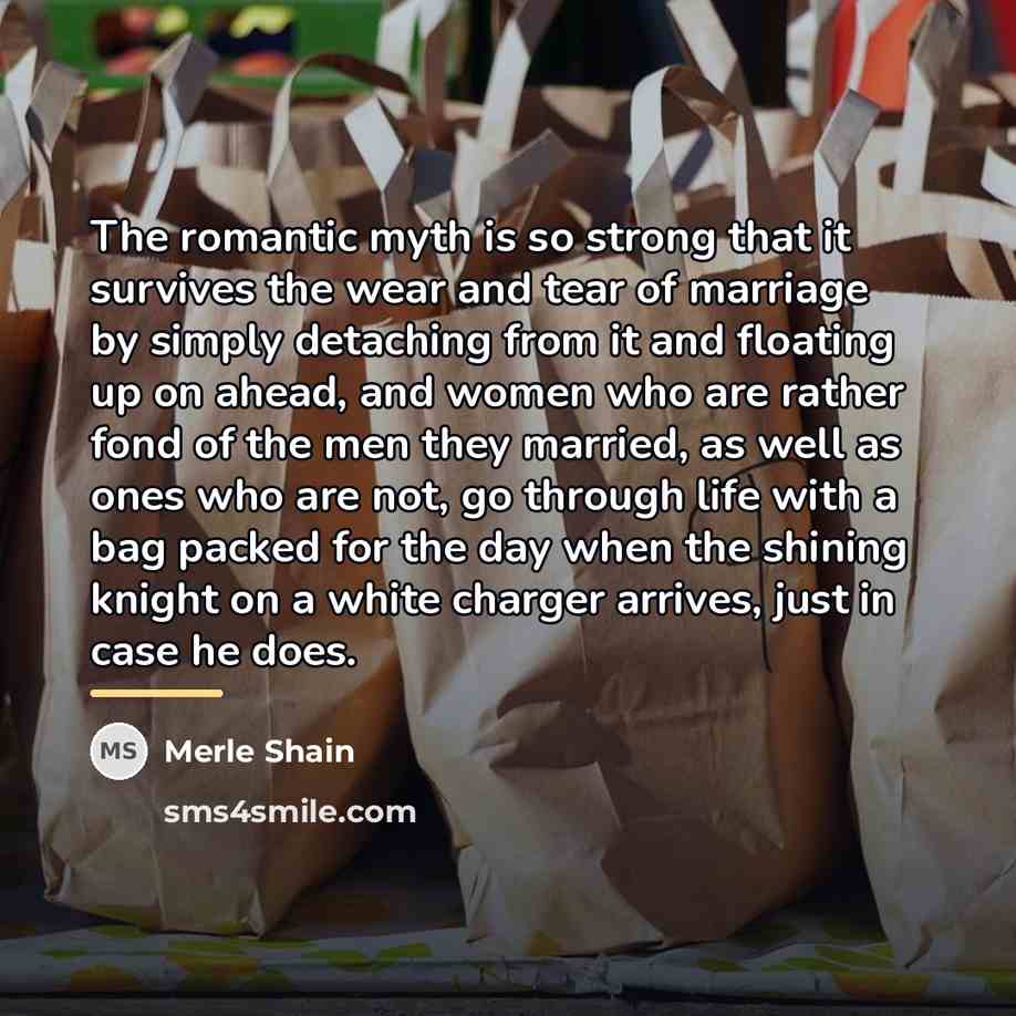 “The romantic myth is so strong that it survives the…” quote by Merle Shain