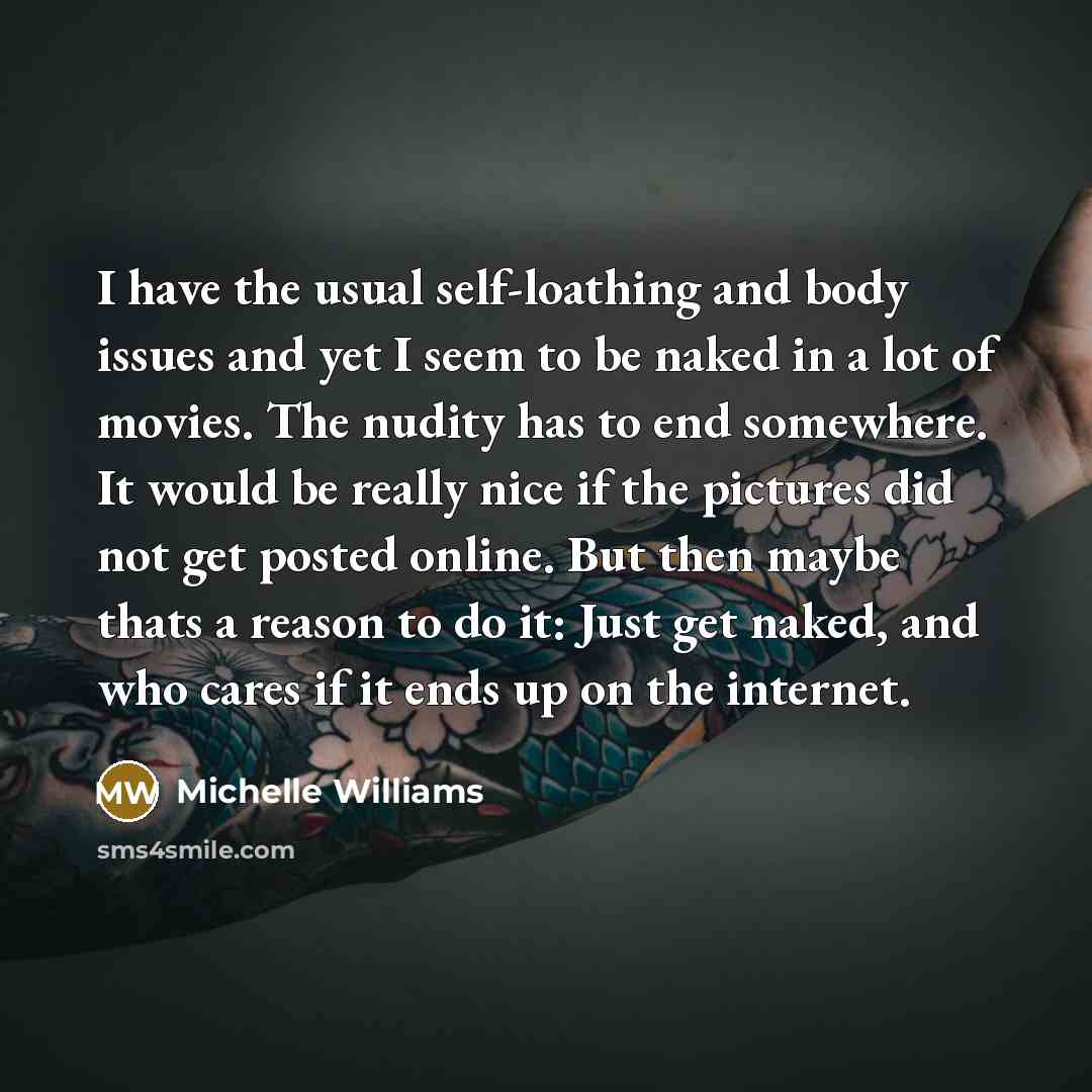 “I have the usual self-loathing and body issues and yet…” quote by Michelle Williams