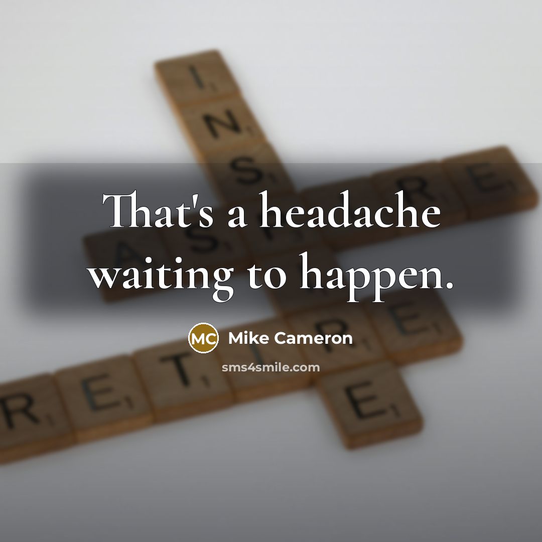 “That's a headache waiting to happen.” quote by Mike Cameron