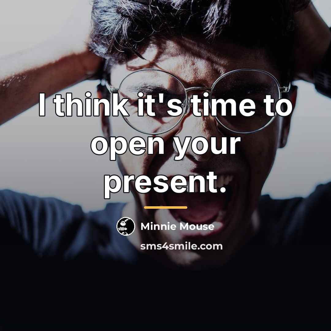 “I think it's time to open your present.…” quote by Minnie Mouse