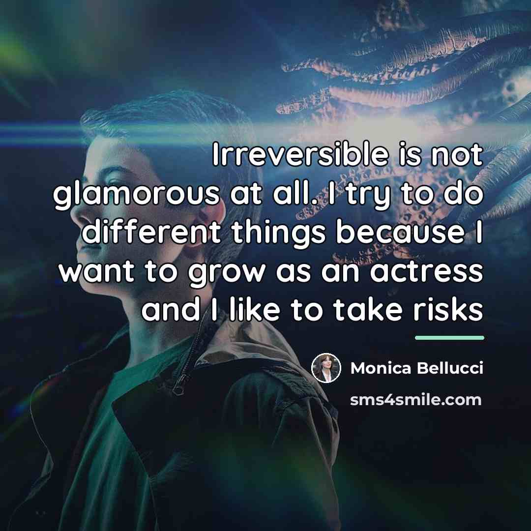 “Irreversible is not glamorous at all. I try to do…” quote by Monica Bellucci