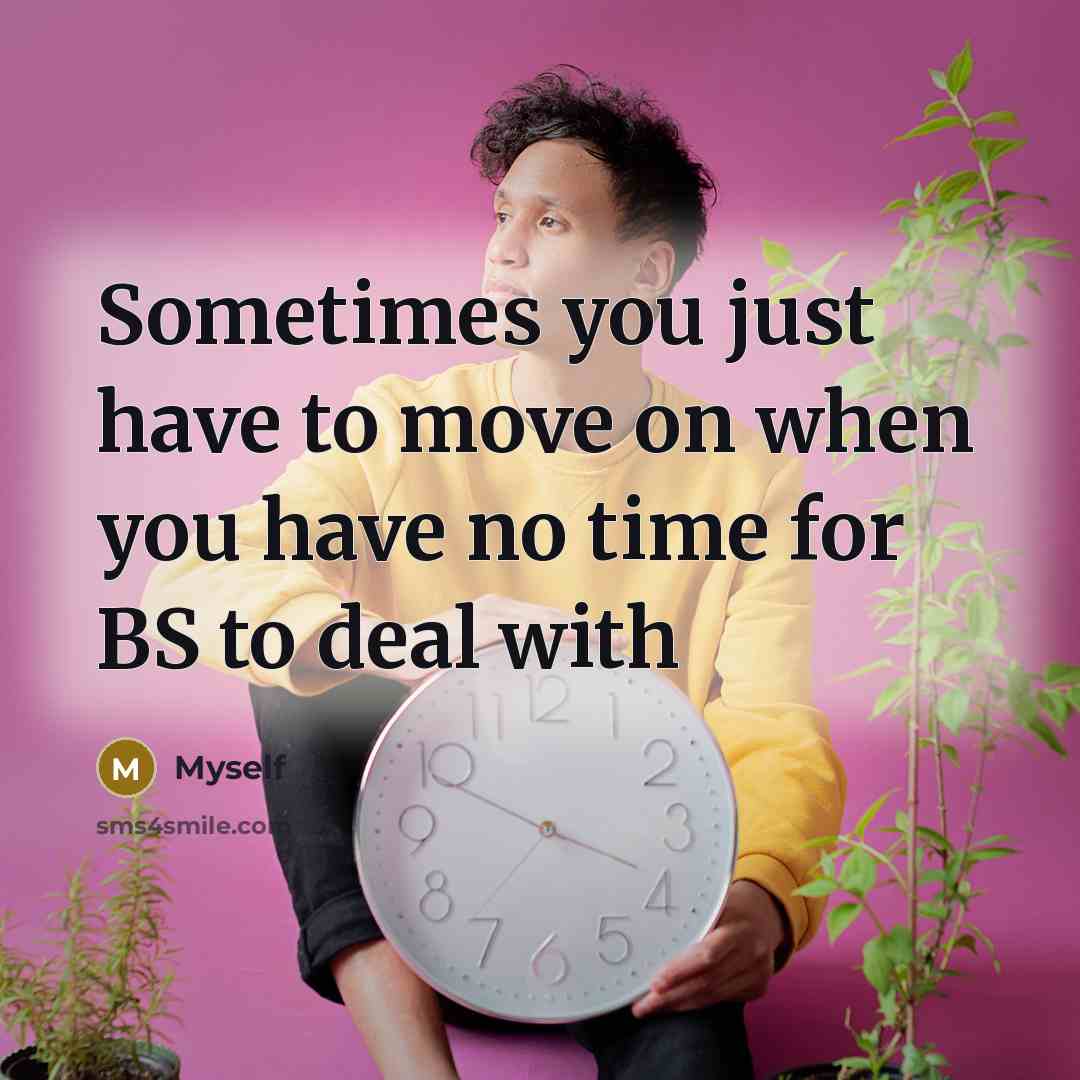 “Sometimes you just have to move on when you have…” quote by Myself