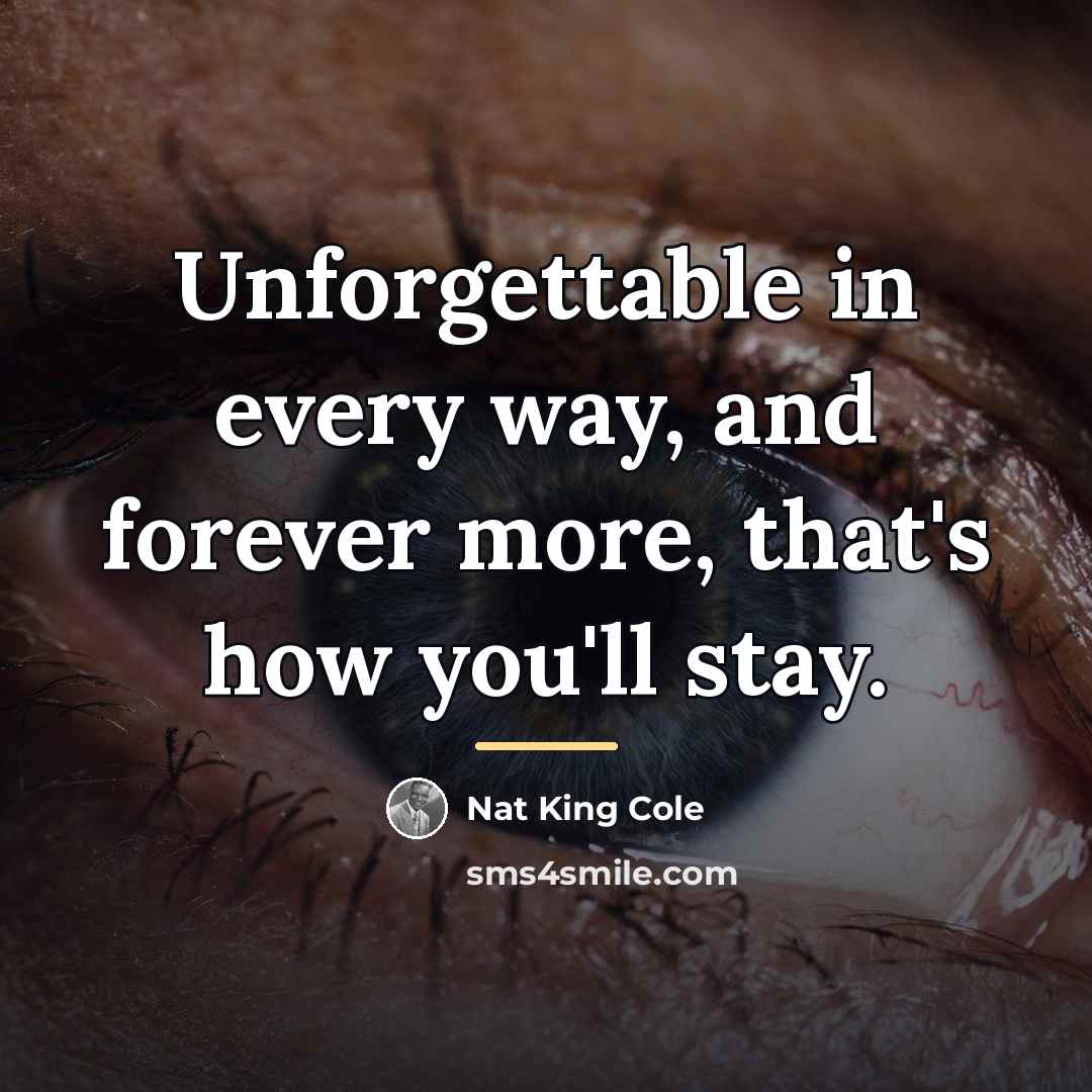 “Unforgettable in every way, and forever more, that's how you'll…” quote by Nat King Cole
