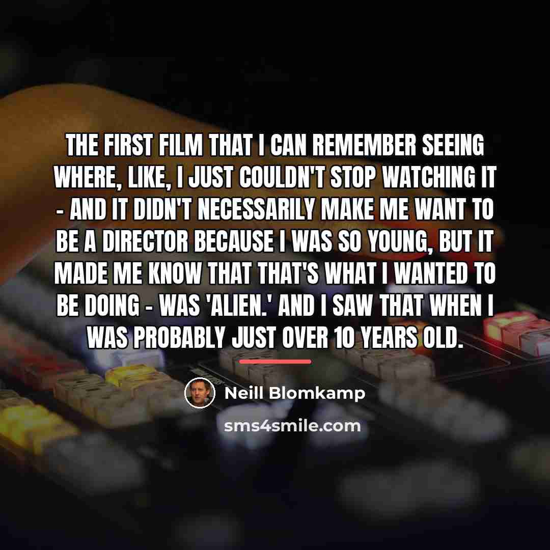 “The first film that I can remember seeing where, like,…” quote by Neill Blomkamp