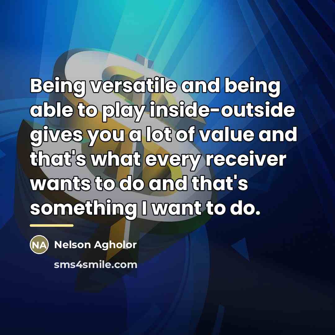 “Being versatile and being able to play inside-outside gives you…” quote by Nelson Agholor