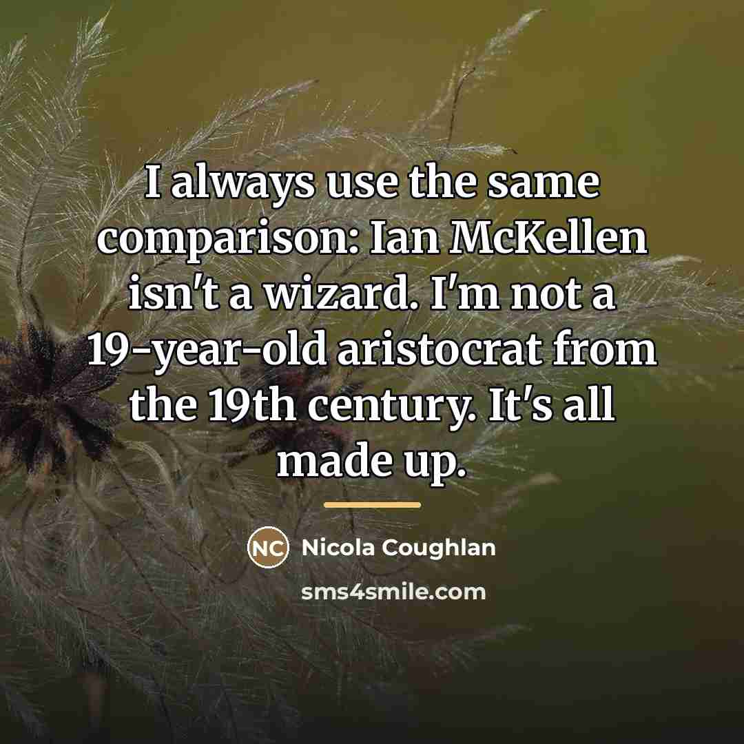“I always use the same comparison: Ian McKellen isn't a…” quote by Nicola Coughlan
