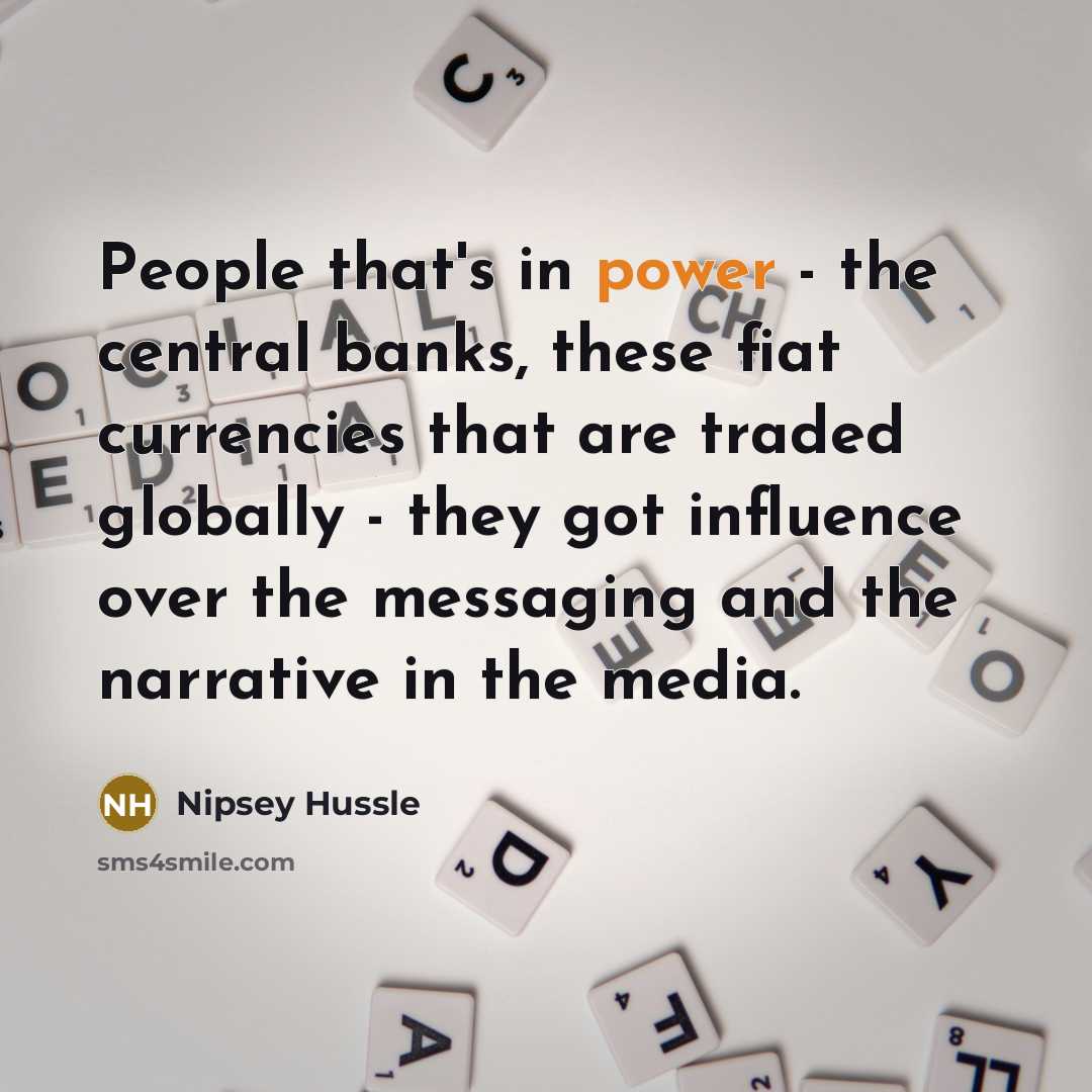“People that's in power - the central banks, these fiat…” quote by Nipsey Hussle