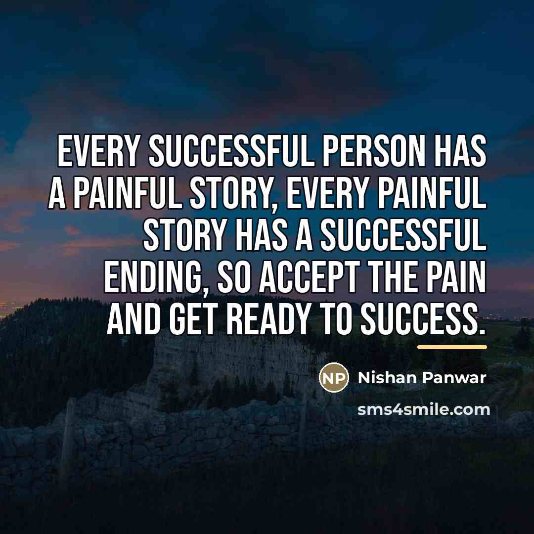 “Every successful person has a painful story, Every painful story…” quote by Nishan Panwar