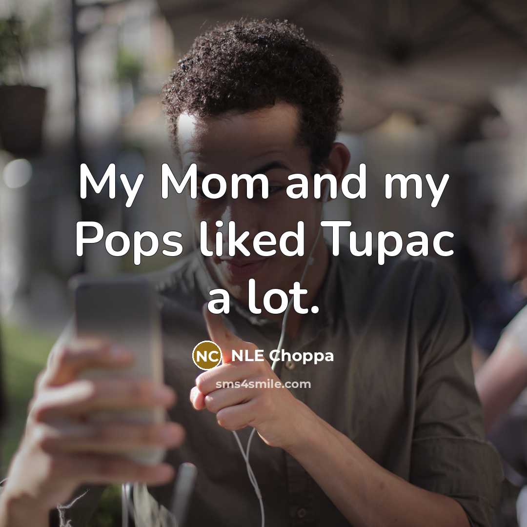 “My Mom and my Pops liked Tupac a lot.…” quote by NLE Choppa