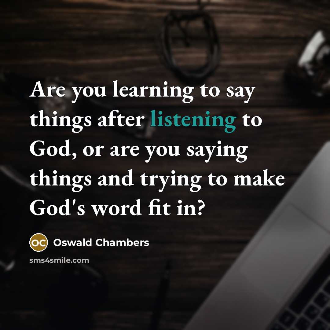“Are you learning to say things after listening to God,…” quote by Oswald Chambers